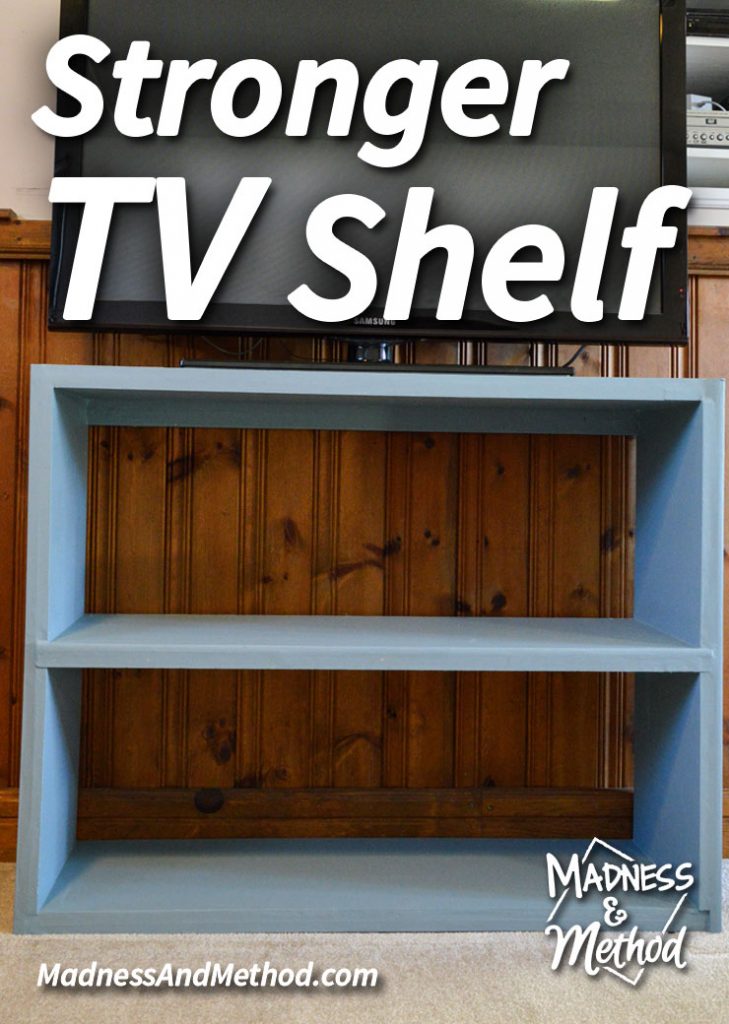A Stronger TV Shelf Madness & Method