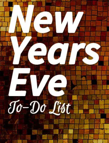 Do you have plans for NYE? Tonight is the big celebration night, and I'm sure you can get this New Years Eve to-do list done even if you're staying home.