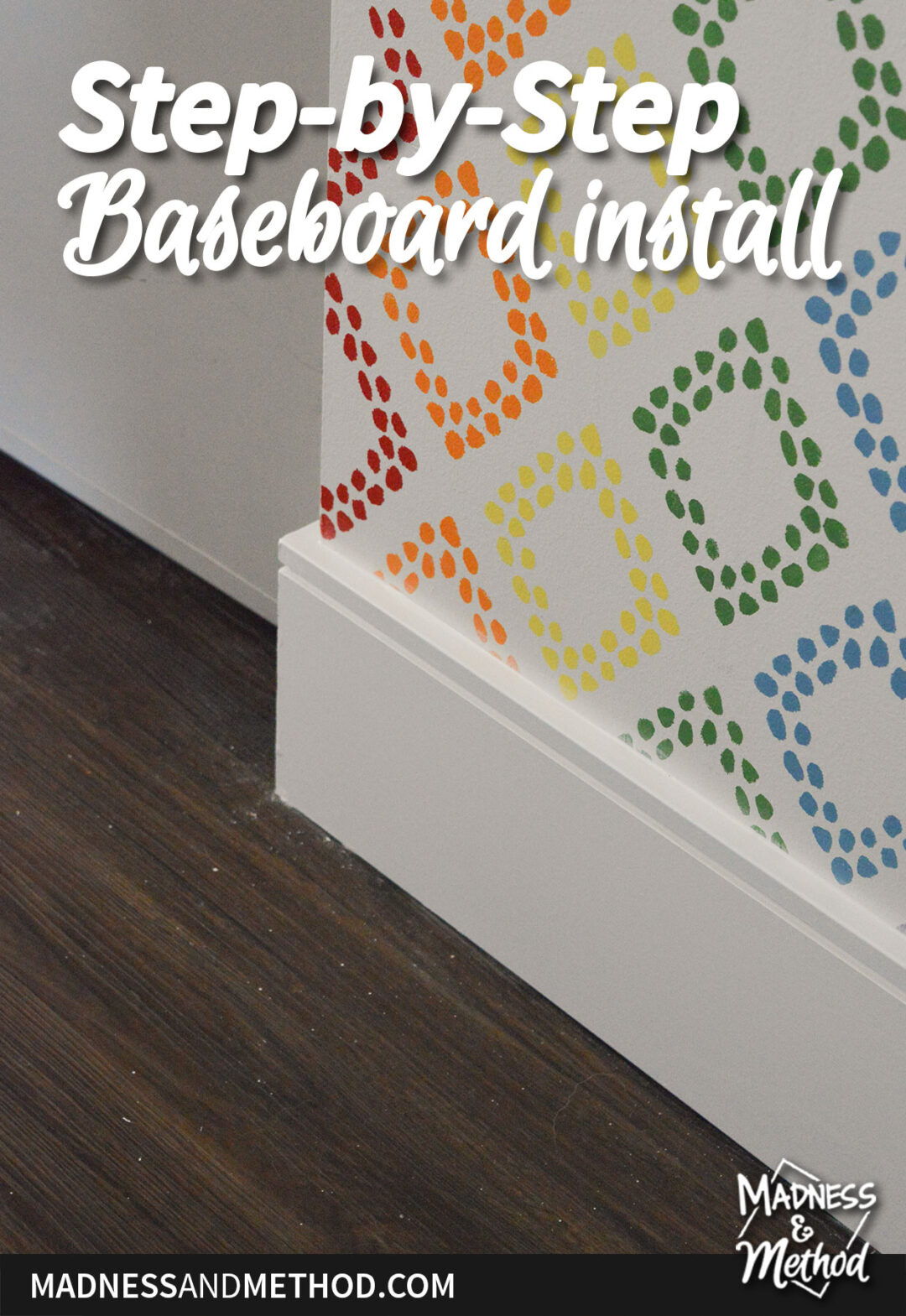 Step-by-Step Baseboard Install | Madness & Method
